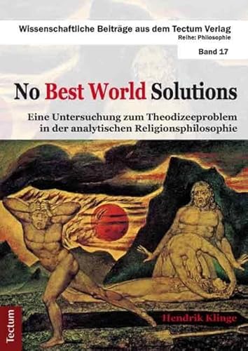 No Best World Solutions: Eine Untersuchung zum Theodizeeproblem in der analytischen Religionsphilosophie (Wissenschaftliche Beiträge aus dem Tectum Verlag: Philosophie)