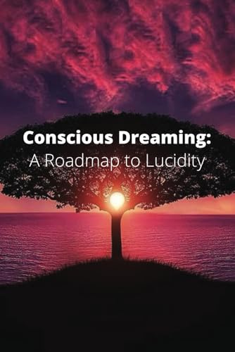 Conscious Dreaming: A Roadmap to Lucidity - The Only Guide You'll Ever Need (Lucid Dreaming) von Independently published