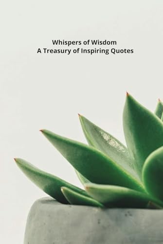 Whispers of Wisdom, A Treasury of Inspiring Quotes - A Daily Dose of Wild Wisdom and Inspiration von Independently published