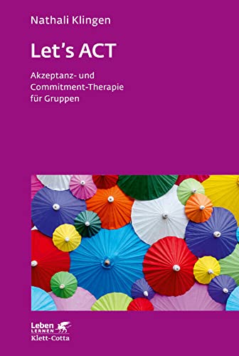 Let`s ACT (Leben Lernen, Bd. 327): Akzeptanz- und Commitment-Therapie für Gruppen von Klett-Cotta