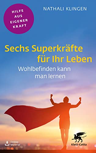 Sechs Superkräfte für Ihr Leben: Wohlbefinden kann man lernen (Fachratgeber Klett-Cotta: Hilfe aus eigener Kraft)