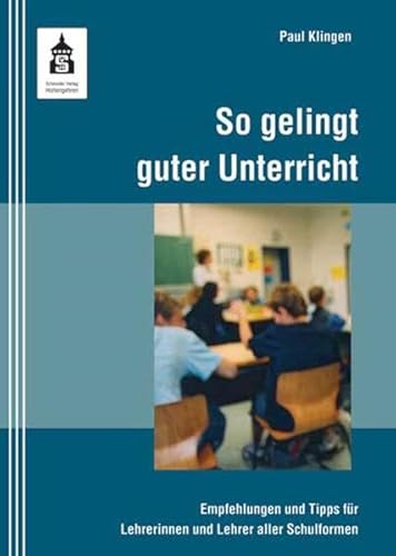 So gelingt guter Unterricht: Empfehlungen und Tipps für Lehrerinnen und Lehrer aller Schulformen So gelingt guter Unterricht: Empfehlungen und Tipps für Lehrerinnen und Lehrer aller Schulformen