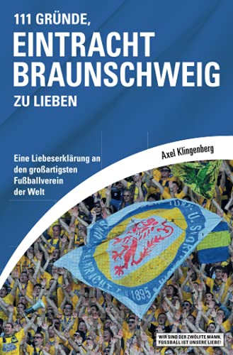 111 Gründe, Eintracht Braunschweig zu lieben: Eine Liebeserklärung an den großartigsten Fußballverein der Welt von Schwarzkopf & Schwarzkopf Verlag