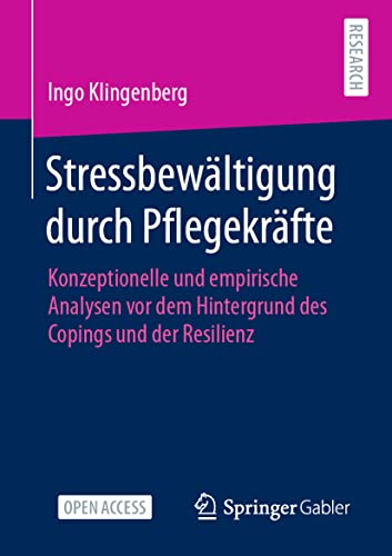Stressbewältigung durch Pflegekräfte: Konzeptionelle und empirische Analysen vor dem Hintergrund des Copings und der Resilienz von Springer Gabler