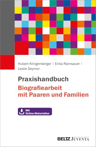 Praxishandbuch Biografiearbeit mit Paaren und Familien: Mit Online-Materialien von Beltz