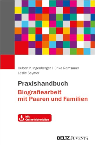 Praxishandbuch Biografiearbeit mit Paaren und Familien: Mit Online-Materialien