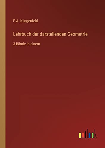 Lehrbuch der darstellenden Geometrie: 3 Bände in einem von Outlook Verlag