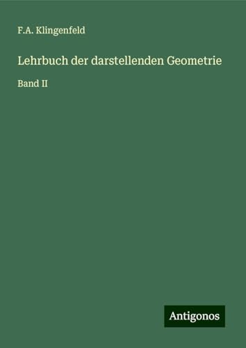 Lehrbuch der darstellenden Geometrie: Band II von Antigonos Verlag