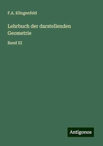 Lehrbuch der darstellenden Geometrie: Band III von Antigonos Verlag