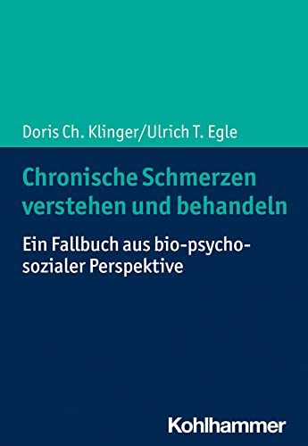 Chronische Schmerzen verstehen und behandeln: Ein Fallbuch aus bio-psycho-sozialer Perspektive von W. Kohlhammer GmbH