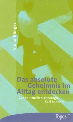 Das absolute Geheimnis im Alltag entdecken: Zur spirituellen Theologie Karl Rahners (Topos plus - Taschenbücher)