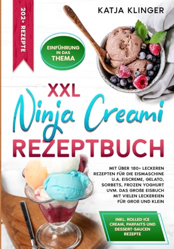 XXL Ninja Creami Rezeptbuch: Mit über 180+ leckeren Rezepten für die Eismaschine u.a. Eiscreme, Gelato, Sorbets, Frozen Yoghurt uvm. Das große Eisbuch mit vielen Leckereien für Groß und Klein XXL Ninja Creami Rezeptbuch: Mit über 180+ leckeren Rezepten für die Eismaschine u.a. Eiscreme, Gelato, Sorbets, Frozen Yoghurt uvm. Das große Eisbuch mit vielen Leckereien für Groß und Klein