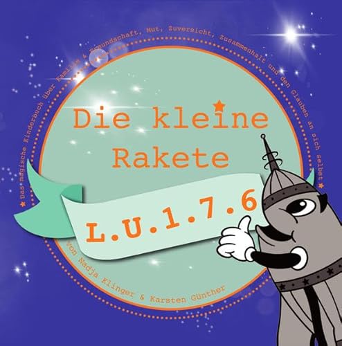 Die kleine Rakete L.U.1.7.6: Ein magisches Kinderbuch über Familie & Freundschaft, Mut, Zuversicht, Zusammenhalt und den Glauben an sich selbst ..., ... Zusammenhalt und den Glauben an sich selbst