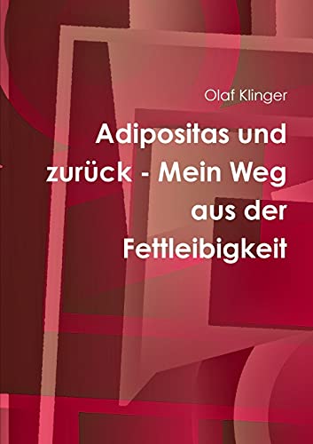 Adipositas und zurück - Mein Weg aus der Fettleibigkeit