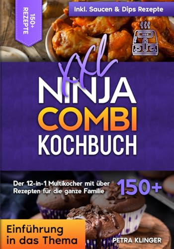 XXL Ninja Combi Kochbuch: Der 12-in-1 Multikocher mit über 150+ Rezepten für die ganze Familie XXL Ninja Combi Kochbuch: Der 12-in-1 Multikocher mit über 150+ Rezepten für die ganze Familie von Independently published