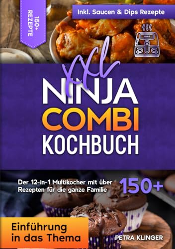 XXL Ninja Combi Kochbuch: Der 12-in-1 Multikocher mit über 150+ Rezepten für die ganze Familie XXL Ninja Combi Kochbuch: Der 12-in-1 Multikocher mit über 150+ Rezepten für die ganze Familie von Independently published