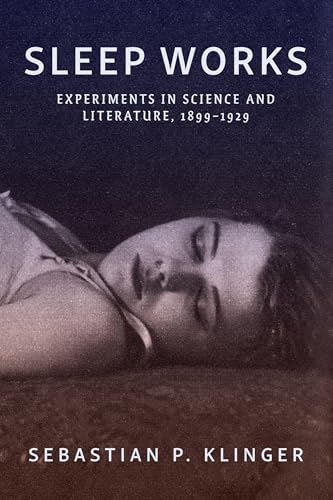 Sleep Works: Experiments in Science and Literature, 1899-1929 (Hopkins Studies in Modernism) von Johns Hopkins University Press