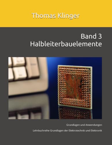 Halbleiterbauelemente: Grundlagen und Anwendungen (Grundlagen der Elektrotechnik und Elektronik, Band 3) von Independently published
