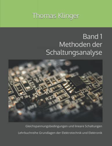 Methoden der Schaltungsanalyse: Gleichspannungsbedingungen und lineare Schaltungen (Grundlagen der Elektrotechnik und Elektronik, Band 1) von Independently published