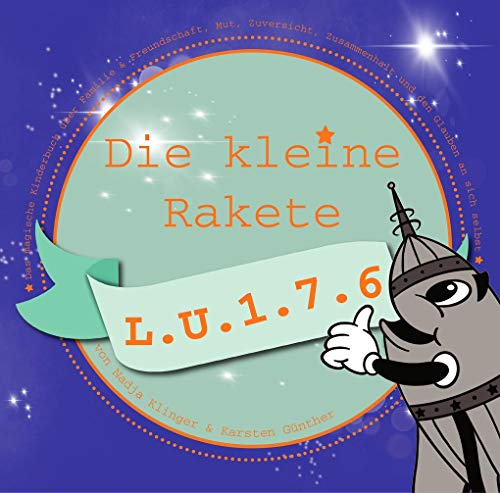 Die kleine Rakete L.U.1.7.6: Das magische Kinderbuch über Familie & Freundschaft, Mut, Zuversicht, Zusammenhalt und den Glauben an sich selbst von NOVA MD