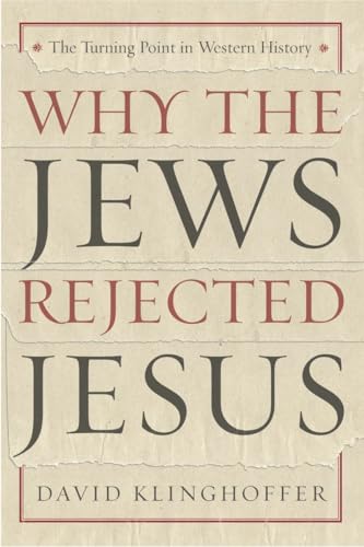 Why the Jews Rejected Jesus: The Turning Point in Western History