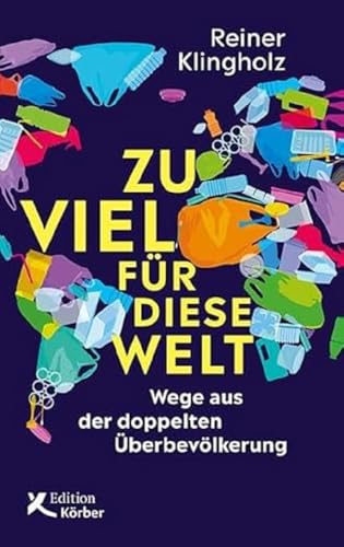 Zu viel für diese Welt: Wege aus der doppelten Überbevölkerung von Edition Körber