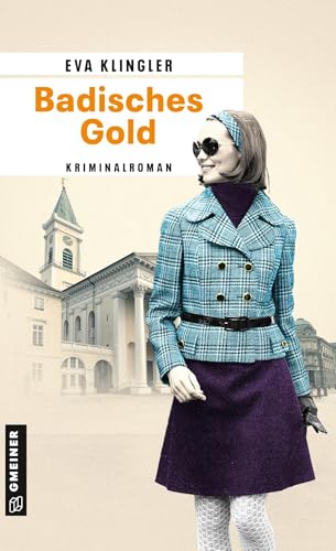 Badisches Gold: Kriminalroman (Ex-Kriminalbeamtin Viktoria Herrmann) (Kriminalromane im GMEINER-Verlag)
