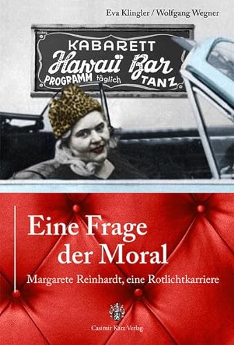 Eine Frage der Moral: Margarete Reinhardt, eine Rotlichtkarriere von Katz Casimir Verlag