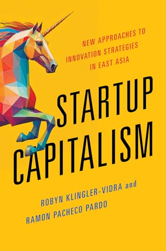 Startup Capitalism: New Approaches to Innovation Strategies in East Asia von Cornell University Press