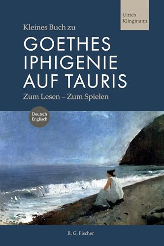 Kleines Buch zu Goethes Iphigenie auf Tauris: Zum Lesen - Zum Spielen von Fischer, R. G.