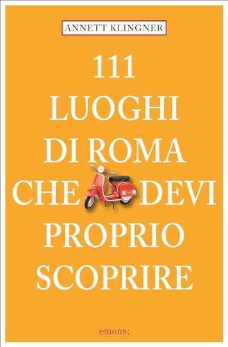 111 Luoghi di Roma che devi proprio scoprire (Le guide 111) von Emons Verlag