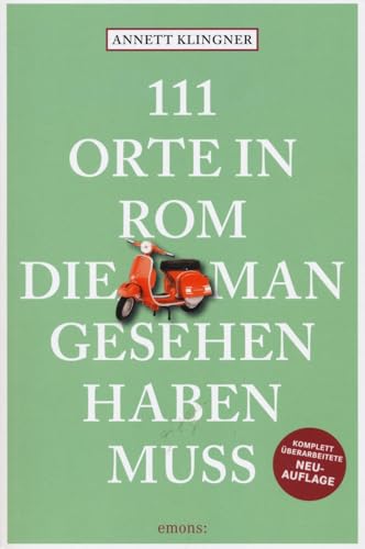 111 Orte in Rom, die man gesehen haben muss: Reiseführer, Relaunch