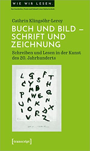 Buch und Bild - Schrift und Zeichnung: Schreiben und Lesen in der Kunst des 20. Jahrhunderts (Wie wir lesen - Zur Geschichte, Praxis und Zukunft einer Kulturtechnik) von Transcript Verlag