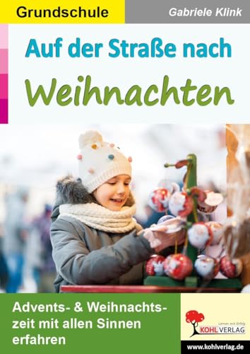 Auf der Straße nach Weihnachten / Grundschule: Advents- & Weihnachtszeit mit allen Sinnen erfahren Auf der Straße nach Weihnachten / Grundschule: Advents- & Weihnachtszeit mit allen Sinnen erfahren
