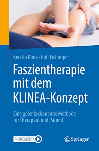 Faszientherapie mit dem KLINEA-Konzept: Eine gelenkschonende Methode für Therapeut und Patient von Springer