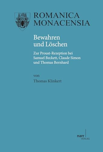 Bewahren und Löschen: Zur Proust-Rezeption bei Samuel Beckett, Claude Simon und Thomas Bernhard: Zur Proust-Rezeption bei Samuel Beckett, Claude Simon und Thomas Bernhard. Diss. Bewahren und Löschen: Zur Proust-Rezeption bei Samuel Beckett, Claude Simon und Thomas Bernhard: Zur Proust-Rezeption bei Samuel Beckett, Claude Simon und Thomas Bernhard. Diss. von Narr Francke Attempto