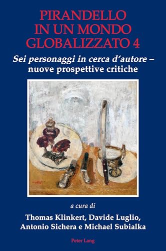 Pirandello in un mondo globalizzato 4: «Sei personaggi in cerca d’autore» – nuove prospettive critiche