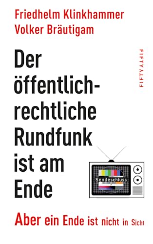 Der öffentlich-rechtliche Rundfunk ist am Ende: Aber ein Ende ist nicht in Sicht von Fifty-Fifty