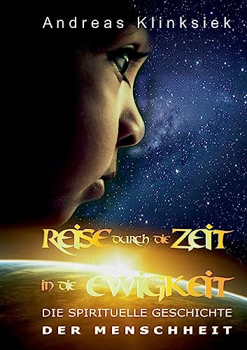 Reise durch die Zeit - in die Ewigkeit: Die spirituelle Geschichte der Menschheit von tredition