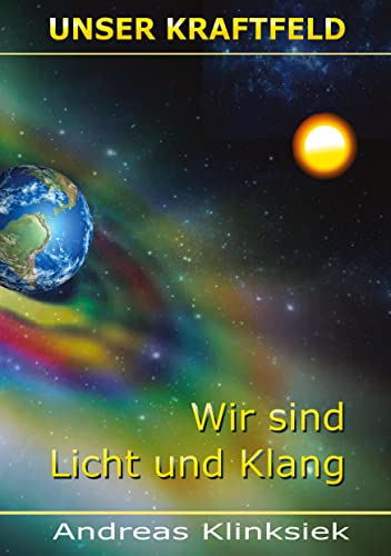 Unser Kraftfeld: Wir sind Licht und Klang