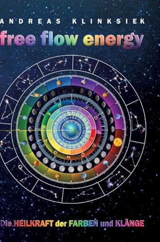free flow energy: Die Heilkraft der Farben und Klänge