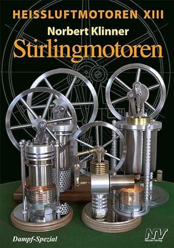 Heissluftmotoren / Heißluftmotoren XIII: Stirlingmotoren von Neckar-Verlag