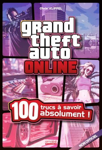 Grand Theft Auto Online - 100 Trucs à savoir absolument ! Grand Theft Auto Online - 100 Trucs à savoir absolument ! von OMAKE BOOKS