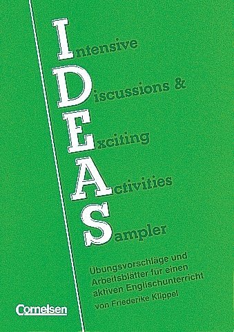 IDEAS: Intensive Discussions & Exciting Activities Sampler. Übungsvorschläge und Arbeitsblätter: Intensive Discussions & Exciting Activities Sampler. ... für einen aktiven Englischunterricht von Cornelsen Verlag