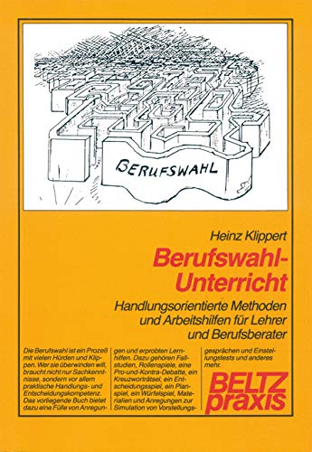 Berufswahl - Unterricht (Book on Demand): Handlungsorientierte Methoden und Arbeitshilfen für Lehrer und Berufsberater (Beltz Praxis)