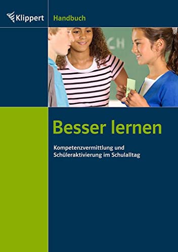 Besser lernen: Kompetenzvermittlung und Schüleraktivierung im Schulalltag (Alle Klassenstufen) (Klippert Sekundarstufe) von Klippert Verlag i.d. AAP