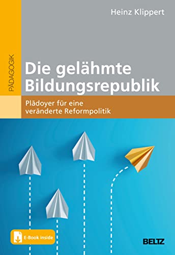 Die gelähmte Bildungsrepublik: Plädoyer für eine veränderte Reformpolitik. Mit E-Book inside