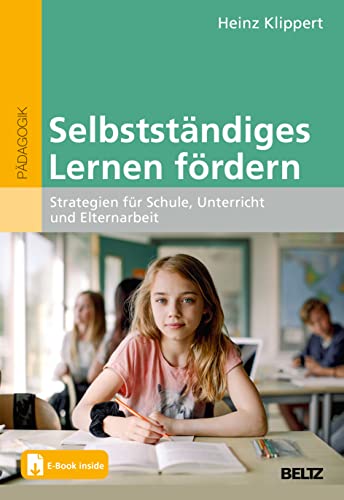 Selbstständiges Lernen fördern: Strategien für Schule, Unterricht und Elternarbeit. Mit E-Book inside