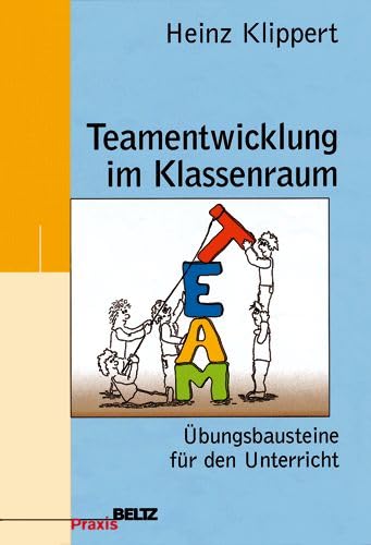 Teamentwicklung im Klassenraum: Übungsbausteine für den Unterricht (Beltz Praxis)