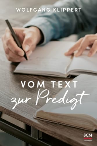 Vom Text zur Predigt: Grundlagen und Praxis biblischer Verkündigung von SCM Brockhaus, R.